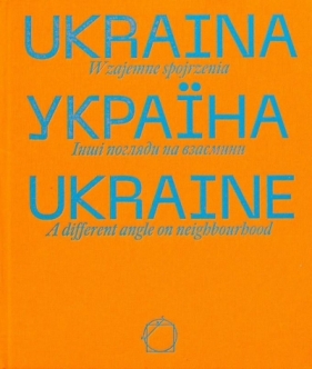 Ukraina. Wzajemne spojrzenia - Praca zbiorowa