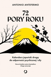 72 pory roku. Kalendarz japoński drogą do odporności psychicznej i siły - Antonio Antefermo