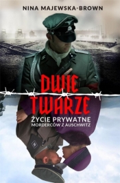 Dwie twarze. Życie prywatne morderców z Auschwitz - Nina Majewska-Brown