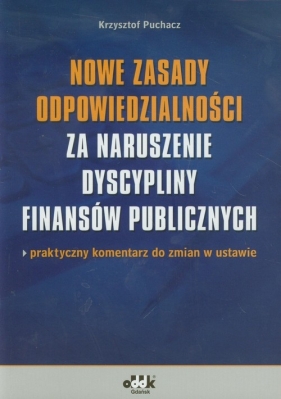 Nowe zasady odpowiedzialności za naruszenie dyscypliny finansów publicznych - Puchacz Krzysztof