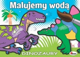 Malujemy wodą Dinozaury - Opracowanie zbiorowe