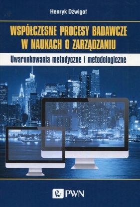 Współczesne procesy badawcze w naukach o zarządzaniu - Henryk Dźwigoł