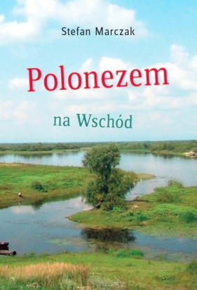 Polonezem na Wschód - Marczak Stefan