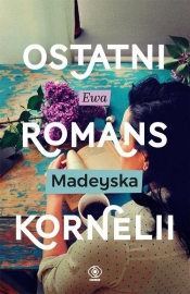 Ostatni romans Kornelii - Madeyska Ewa