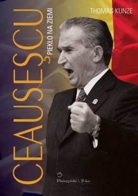 Ceausescu Piekło na ziemi - Kunze Thomas