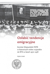 Osłabić tendencje emigracyjne - wybór, wstęp i opracowanie Bogusław Tracz