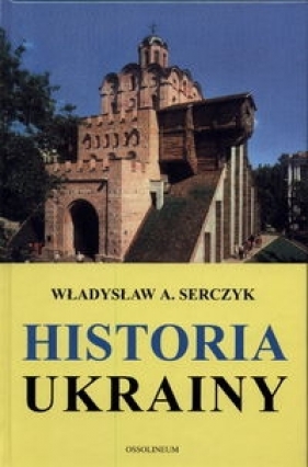 Historia Ukrainy - Serczyk Władysław A.