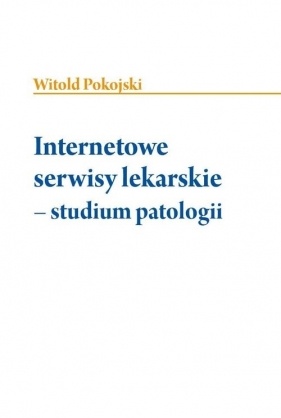 Internetowe serwisy lekarskie - studium patologii - POKOJSKI WITOLD