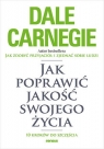 Jak poprawić jakość swojego życia. 10 kroków do szczęścia Dale Carnegie