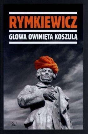 Głowa owinięta koszulą - Rymkiewicz Jarosław Marek