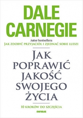 Jak poprawić jakość swojego życia. - Dale Carnegie