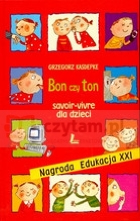 Bon czy ton savoir vivre dla dzieci - Grzegorz Kasdepke