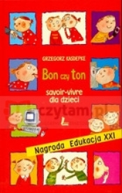 Bon czy ton savoir vivre dla dzieci - Grzegorz Kasdepke