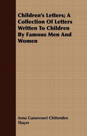 Children's Letters; A Collection of Letters Written to Children by Famous Men and Women