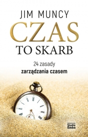 Czas to skarb. 24 zasady zarządzania czasem - Jim Muncy