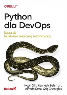 Python dla DevOps. Naucz się bezlitośnie skutecznej automatyzacji - Noah Gift, Grig Gheorghiu, Kennedy Behrman, Alfredo Deza