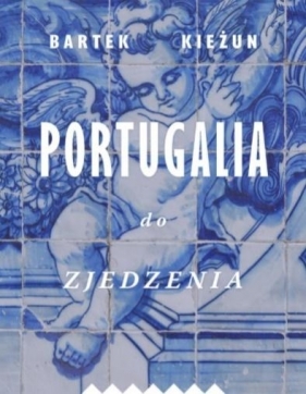 Portugalia do zjedzenia - Bartek Kieżun