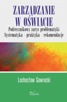 Zarządzanie w oświacie. Podręcznikowy zarys problematyki - prof. Lechosław Gawrecki