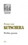 Wielkie pytania Rozważania filozoficzno - teologiczne Franz Kutschera