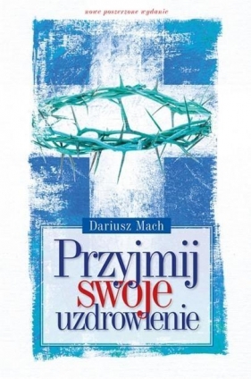 Przyjmij swoje uzdrowienie - Dariusz Mach