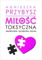 Miłość toksyczna - Agnieszka Przybysz