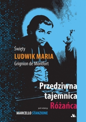 Przedziwna tajemnica Różańca - Ludwik Maria Grignion de Montfort