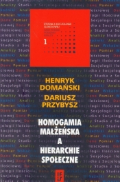 Homogamia małżeńska a hierarchie społeczne - Przybysz Dariusz, Domański Henryk