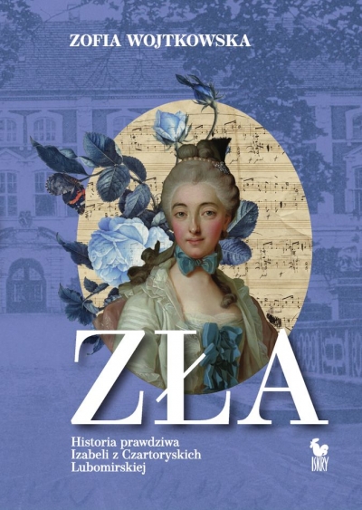 <img src='https://webimage.pl/pics/310/2/d9788324412310.jpg' style='height:440px' /> Zła. Historia prawdziwa Izabeli z Czartoryskich Lubomirskiej