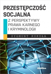 Przestępczość socjalna z perspektywy prawa karnego i kryminologii - Kukuła Zygmunt