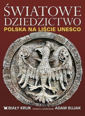 Światowe Dziedzictwo Polska na liście UNESCO (Uszkodzona okładka) - Adam Bujak