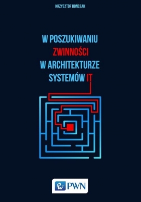 W poszukiwaniu zwinności w architekturze systemów IT - Krzysztof Bończak