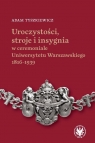 Uroczystości, stroje i insygnia w ceremoniale Uniwersytetu Warszawskiego Adam Tyszkiewicz