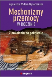 Mechanizmy przemocy w rodzinie z pokolenia na pokolenie - Widera-Wysoczańska Agnieszka