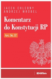 Komentarz do Konstytucji RP art. 56, 57 - Jacek Chlebny, Andrzej Wróbel