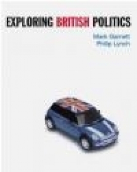 Exploring British Politics Mark Garnett, Philip Lynch,  Garnett