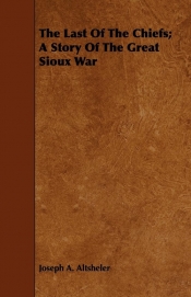 The Last of the Chiefs; A Story of the Great Sioux War