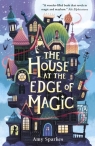 The House at the Edge of Magic Amy Sparkes