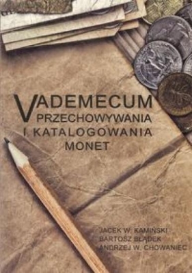 Vademecum przechowywania i katalogowania monet - Kamiński Jacek W., Błądek Bartosz, Chowaniec Andrzej W.