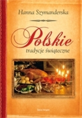 Polskie tradycje świąteczne - Szymanderska Hanna