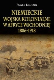 Niemieckie wojska kolonialne w Afryce Wschodniej 1886-1918 - Brudek Paweł