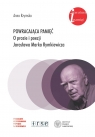 Powracająca pamięć. O prozie i poezji Jarosława Marka Rymkiewicza Anna Rzymska