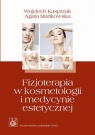 Fizjoterapia w kosmetologii i medycynie estetycznej Kasprzak Wojciech, Mańkowska Agata