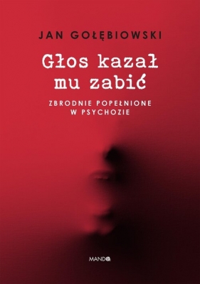 Głos kazał mu zabić - Jan Gołębiowski