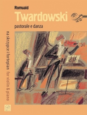 Pastorale e danza na skrzypce i fortepian - Romuald Twardowski