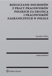 Rozliczanie dochodów z pracy pracowników polskich za granicą i pracowników zagranicznych w Polsce - Sekita Jarosław