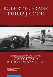 Społeczeństwo, w którym zwycięzca bierze wszystko - Robert H. Frank