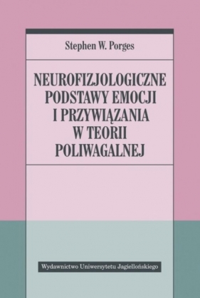 Neurofizjologiczne podstawy emocji i przywiązania w teorii poliwagalnej - Stephen W. Porges