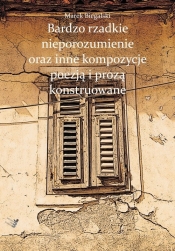 Bardzo rzadkie nieporozumienie oraz inne kompozycje poezją i prozą konstruowane - Biegalski Marek<br />