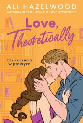Love, Theoretically. Czyli uczucia w praktyce - Ali Hazelwood