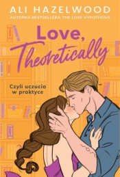 Love, Theoretically. Czyli uczucia w praktyce - Ali Hazelwood